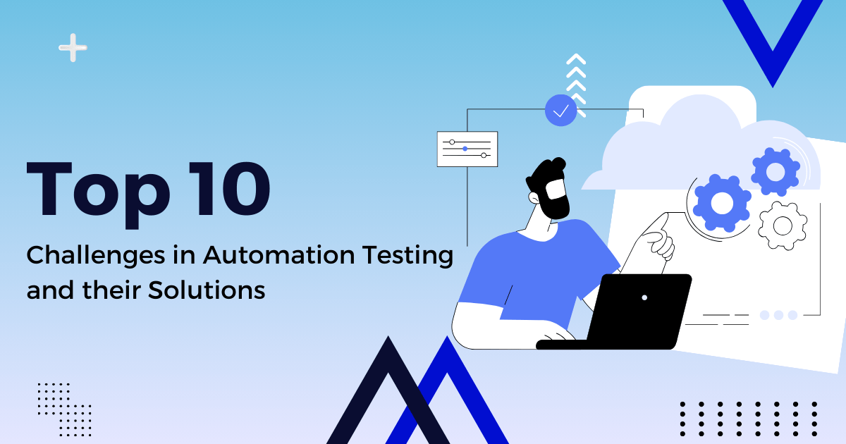 Top 10 Automation Testing Hurdles | Best Explained