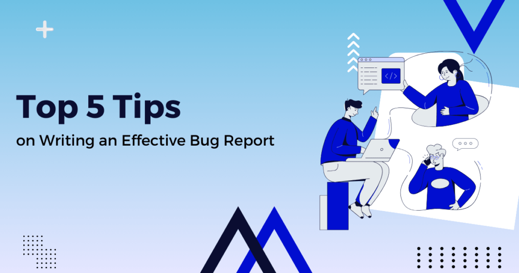Top 5 Tips on Writing an Effective Bug Report
