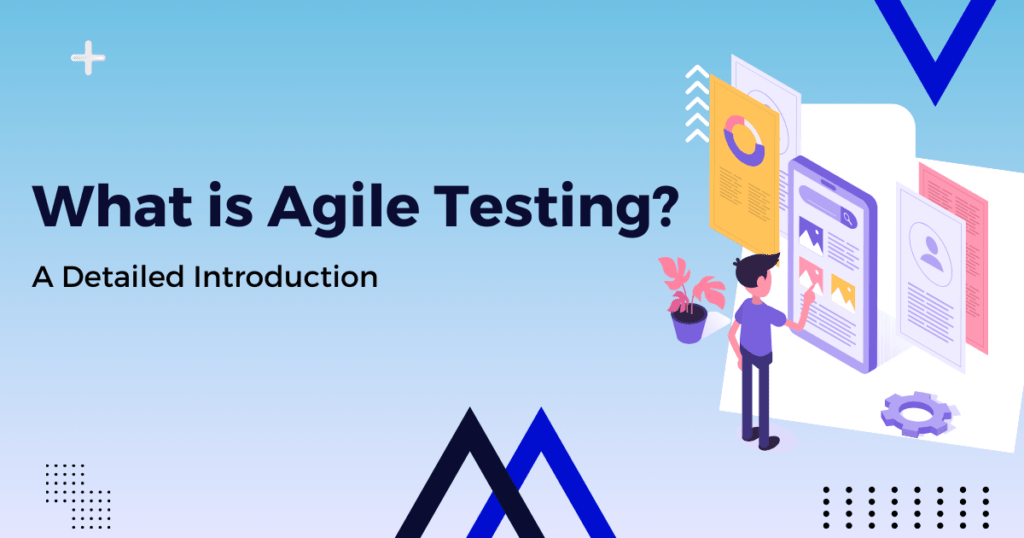What is Agile Testing? A Detailed Introduction