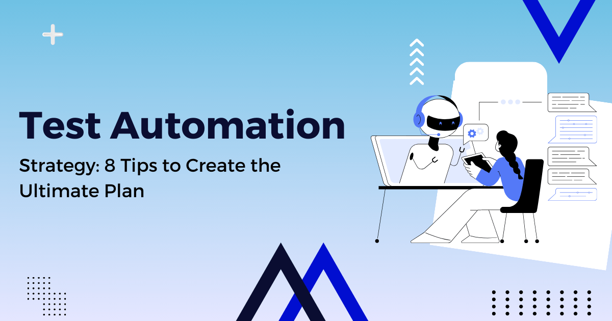 Test Automation Strategy: 8 Tips to Create the Ultimate Plan