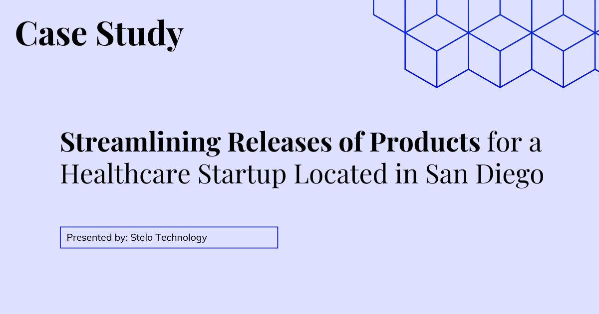 Streamlining Releases of Products for a Healthcare Startup Located in San Diego