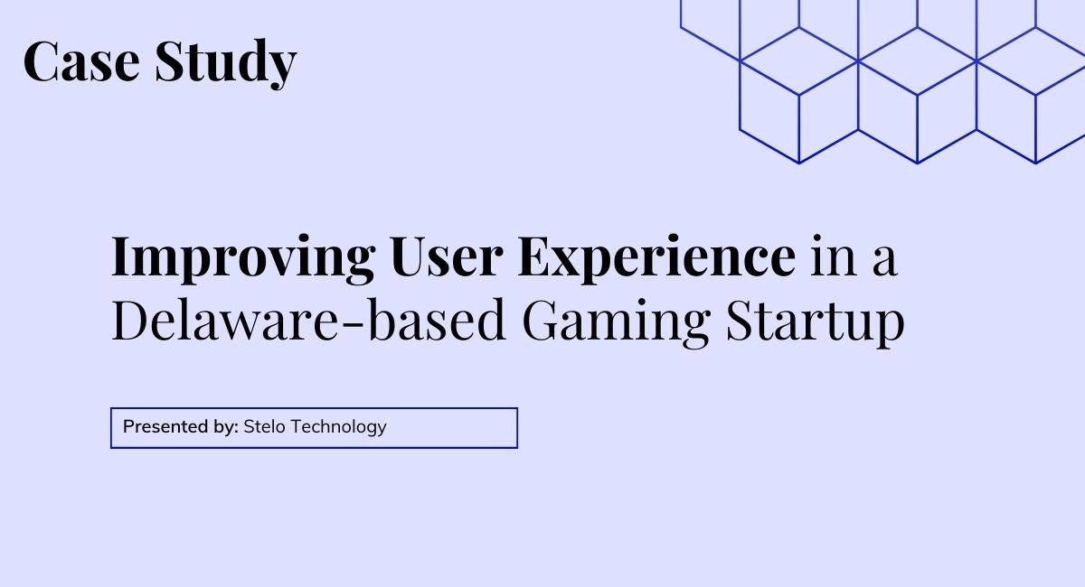 Improving User Experience in a Delaware-based Gaming Startup