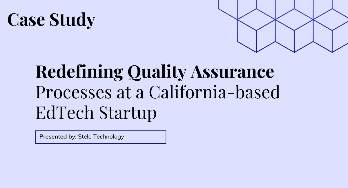 Redefining Quality Assurance Processes at a California-based EdTech Startup