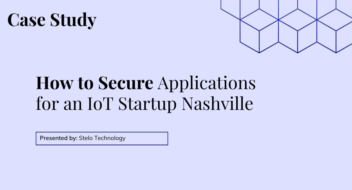 How to Secure Applications for an IoT Startup Nashville