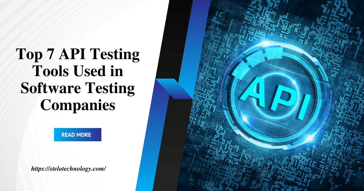 Top 7 API Testing Tools Used in Software Testing Companies
