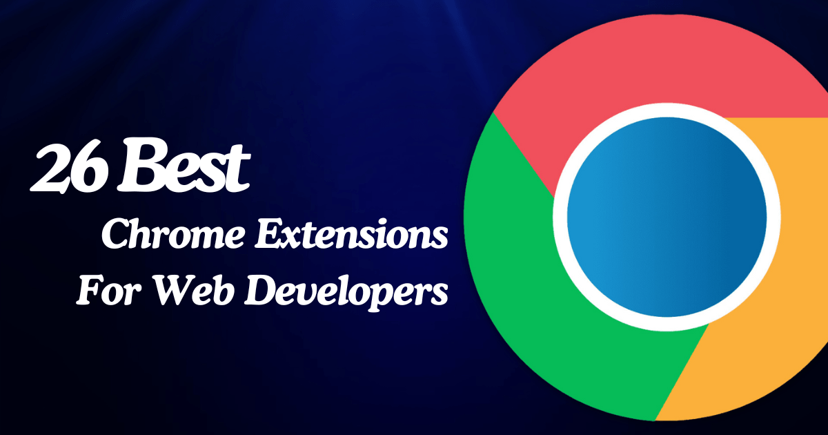 26 must-have Chrome extensions for web developers